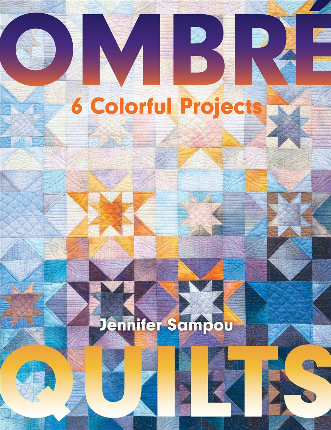 Ombre Quilts 6 Colorful Projects